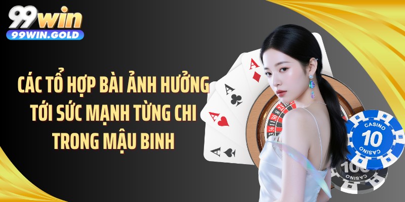 Các tổ hợp bài ảnh hưởng tới sức mạnh từng chi trong mậu binh