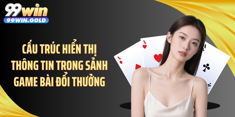 Cấu trúc hiển thị thông tin trong sảnh game bài đổi thưởng