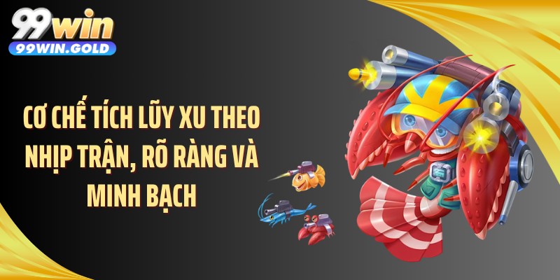 Cơ chế tích lũy xu theo nhịp trận, rõ ràng và minh bạch
