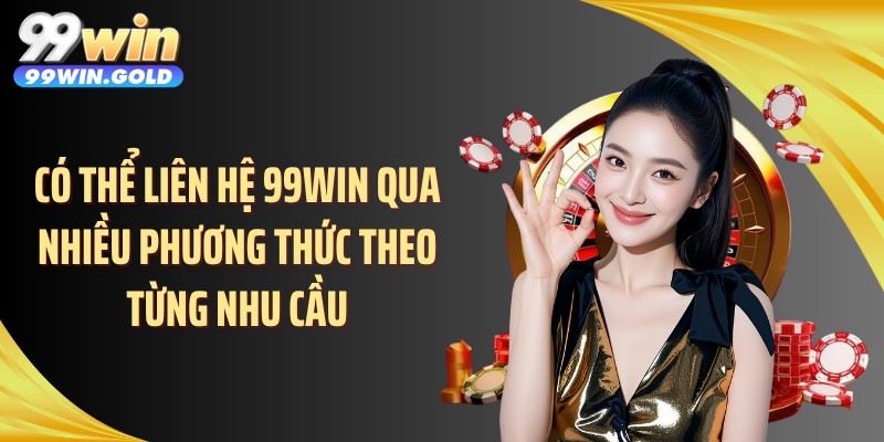 Có thể liên hệ 99WIN qua nhiều phương thức theo từng nhu cầu