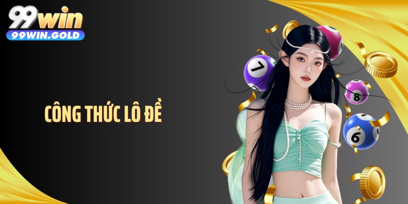 Công Thức Lô Đề Biến Hóa Theo Từng Và Cách Chọn Số