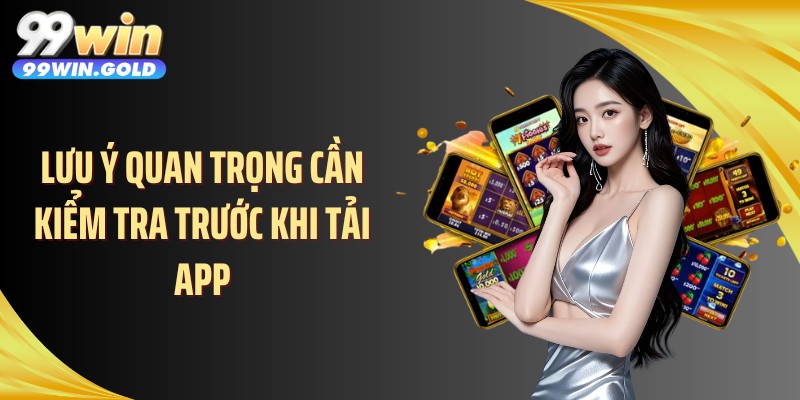 Lưu ý quan trọng cần kiểm tra trước khi tải app