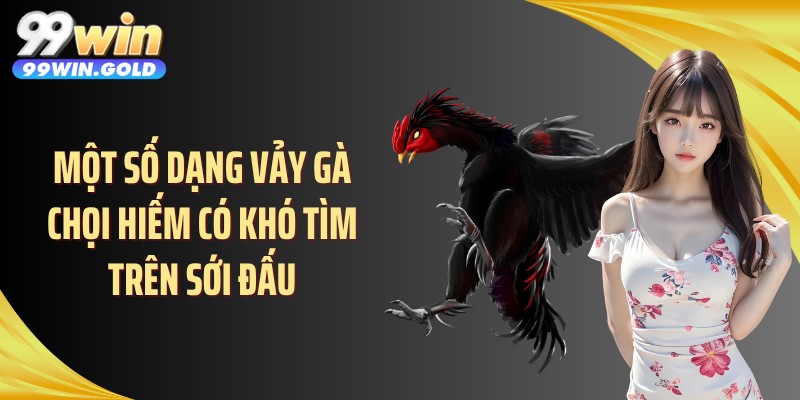 Một số dạng vảy gà chọi hiếm có khó tìm trên sới đấu
