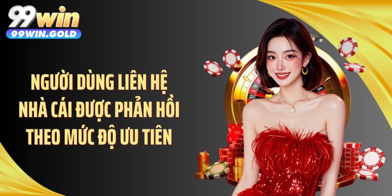 Người dùng liên hệ nhà cái được phản hồi theo mức độ ưu tiên