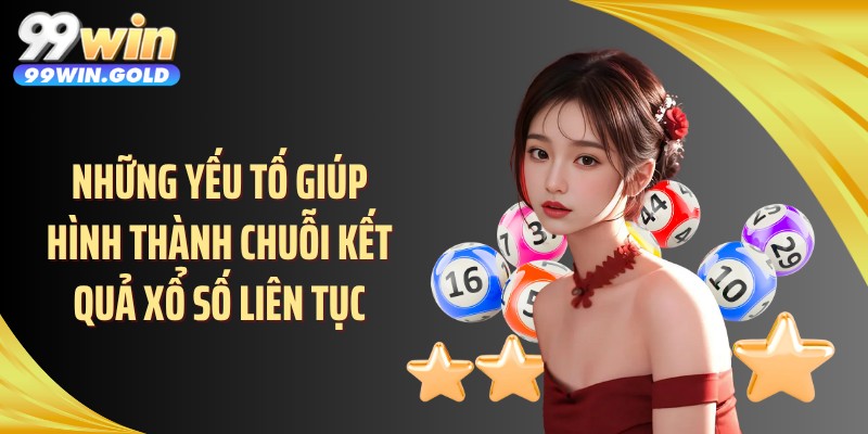 Những yếu tố giúp hình thành chuỗi kết quả xổ số liên tục