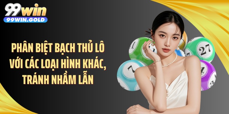 Phân biệt bạch thủ lô với các loại hình khác, tránh nhầm lẫn