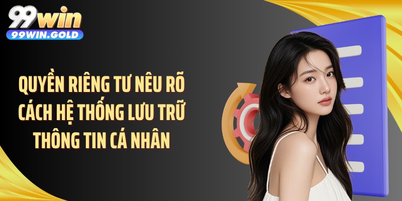 Quyền riêng tư nêu rõ cách hệ thống lưu trữ thông tin cá nhân