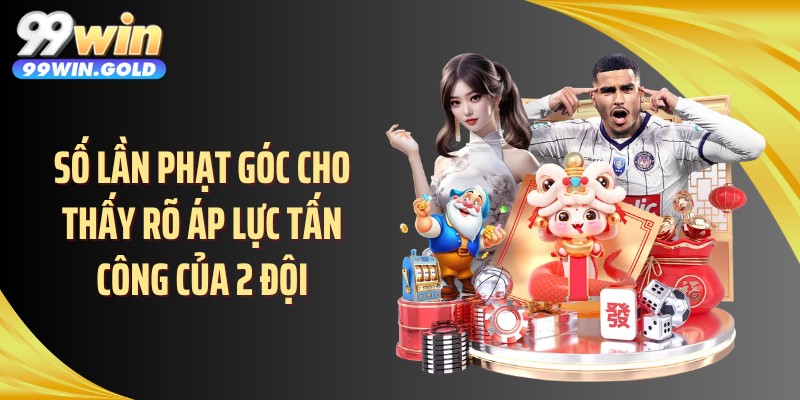 Số lần phạt góc cho thấy rõ áp lực tấn công của 2 đội