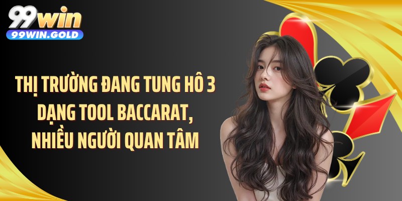 Thị trường đang tung hô 3 dạng tool baccarat, nhiều người quan tâm