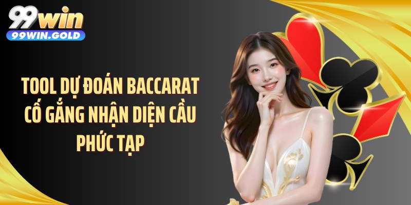 Tool dự đoán baccarat cố gắng nhận diện cầu phức tạp