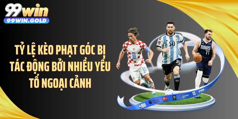 Tỷ lệ kèo phạt góc bị tác động bởi nhiều yếu tố ngoại cảnh