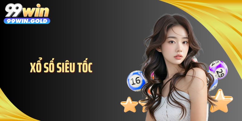 Xổ Số Siêu Tốc - Nhịp Quay Nhanh Khiến Mọi Dự Đoán Đổi Chiều